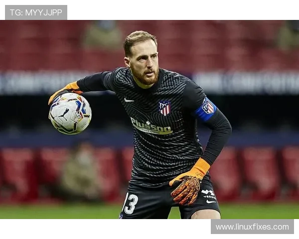 奥布拉克2025年马竞表现稳健，持续展现顶级门将竞争力